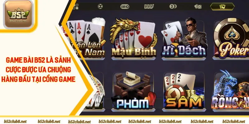 Game bài B52 là sảnh cược được ưa chuộng hàng đầu tại cổng game
