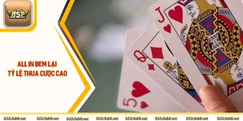 All in đem lại tỷ lệ thua cược cao