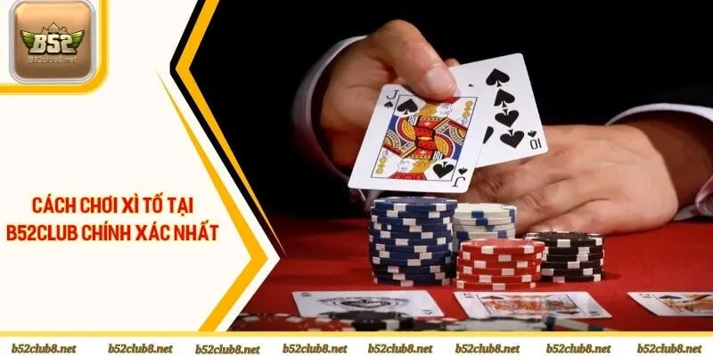 Cách chơi xì tố tại B52Club chính xác nhất
