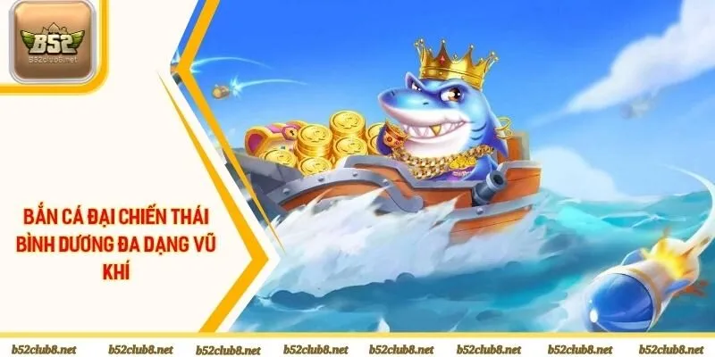 Bắn cá đại chiến Thái Bình Dương đa dạng vũ khí