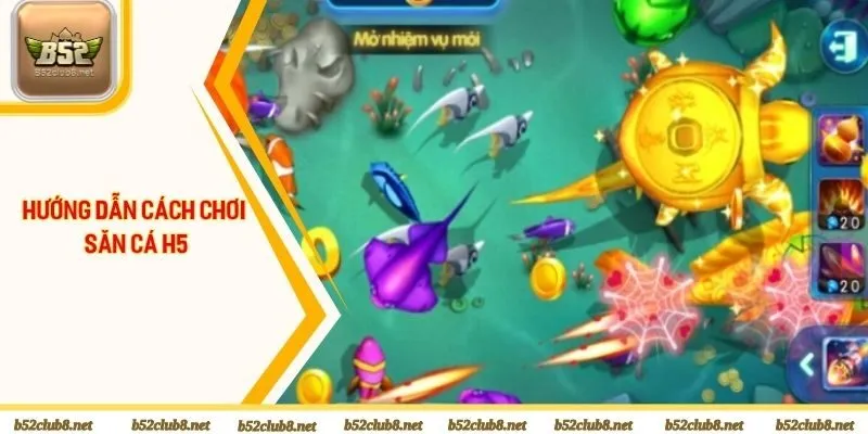 Hướng dẫn cách chơi săn cá H5 tại B52club