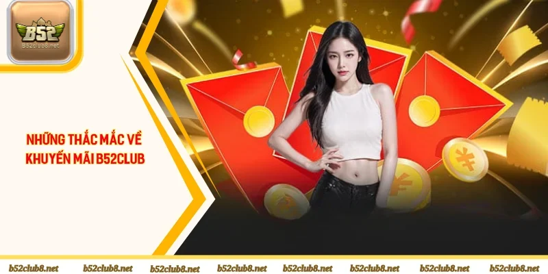 Những thắc mắc về khuyến mãi B52club