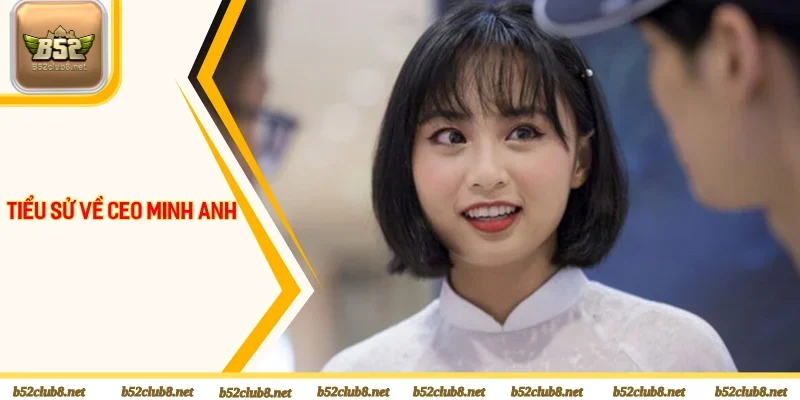 Tổng quan về CEO Minh Anh