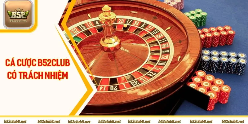 Cá cược B52club có trách nhiệm