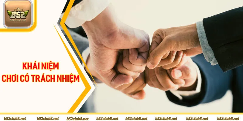 Khái niệm chơi có trách nhiệm B52club