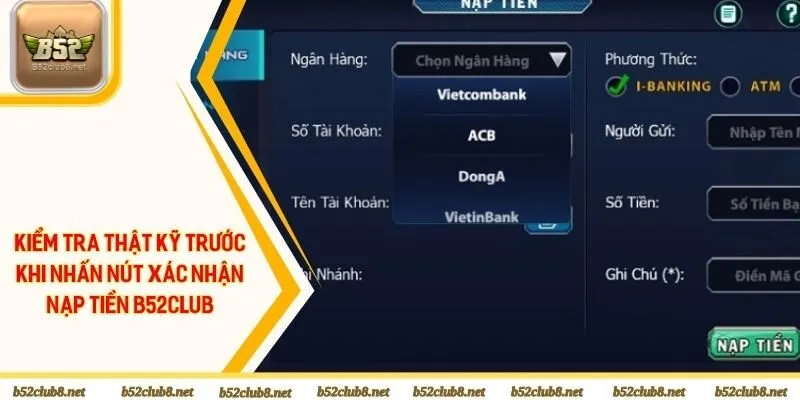 Kiểm tra thật kỹ trước khi nhấn nút xác nhận nạp tiền B52club