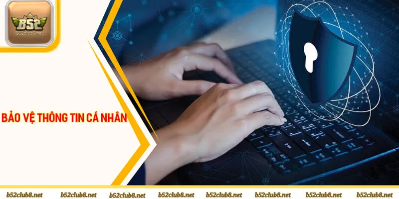 Cổng game B52club bảo vệ thông tin cá nhân