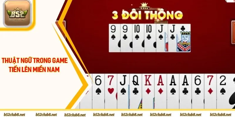 Chia sẻ các thuật ngữ cơ bản thường nghe trong game tiến lên tại B52club