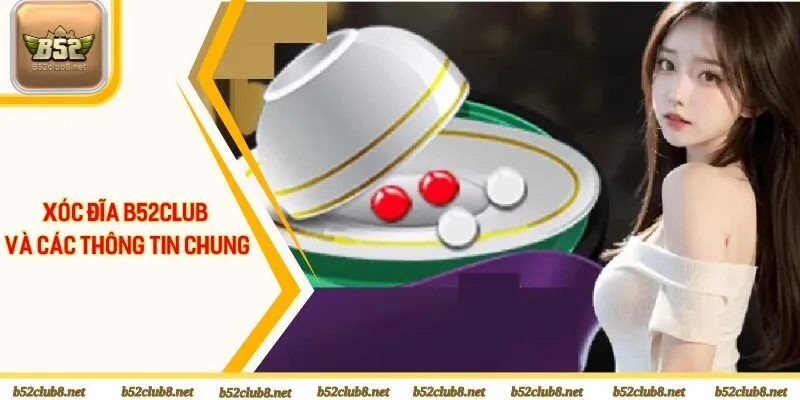 Xóc Đĩa B52club và các thông tin chung