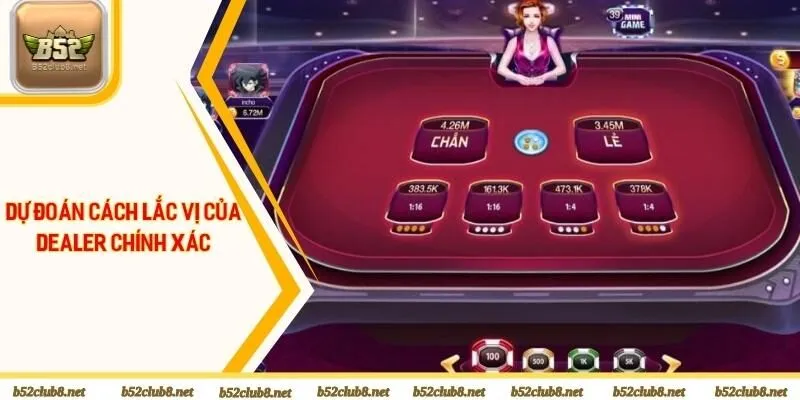 Dự đoán cách lắc vị của Dealer chính xác